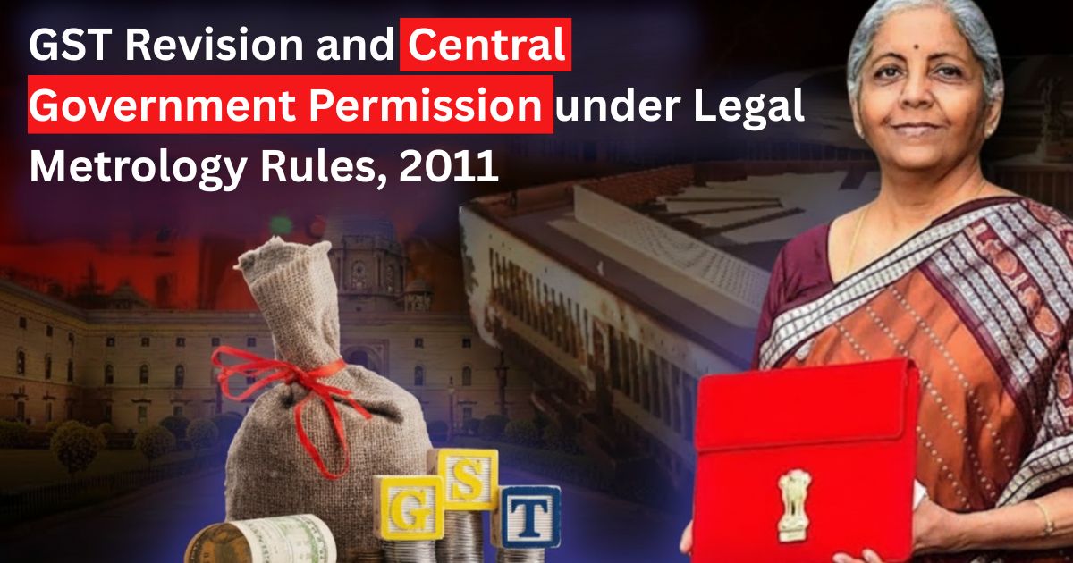 GST Revision and Central Government Permission under Legal Metrology Rules, 2011